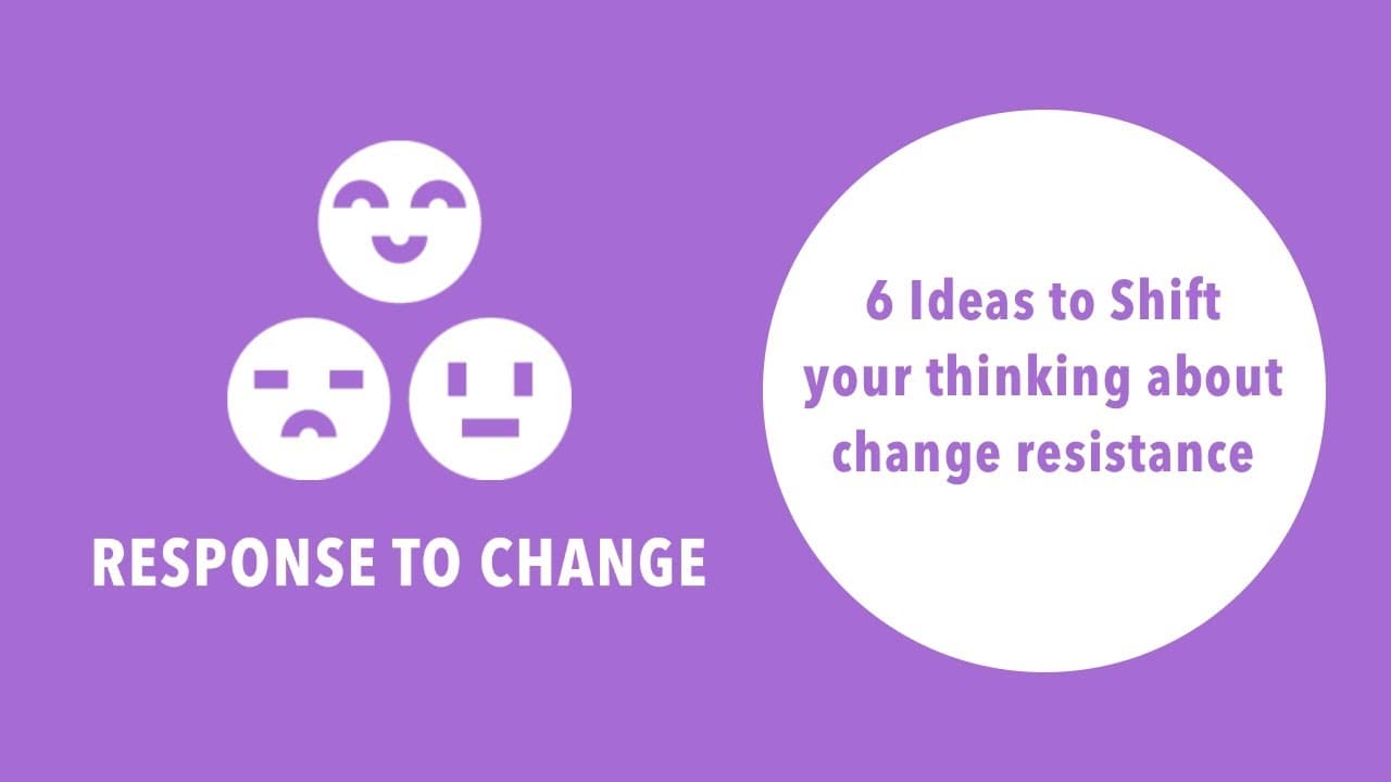 6 Ideas to Shift Your Thinking About Resistance to Change