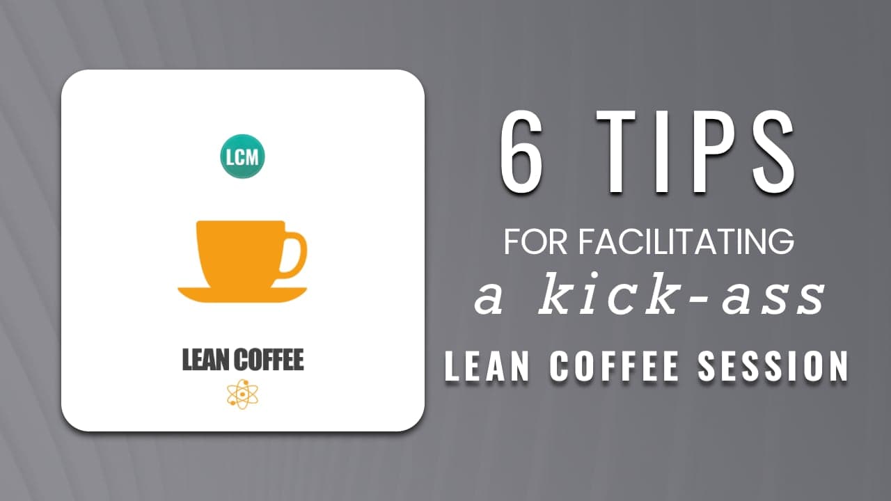 Six Tips for Facilitating a Kick-ass Lean Coffee Session
