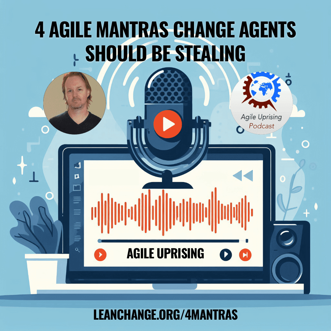 4 Agile Mantras Change Agents Should Be Stealing: Agile Uprising Podcast