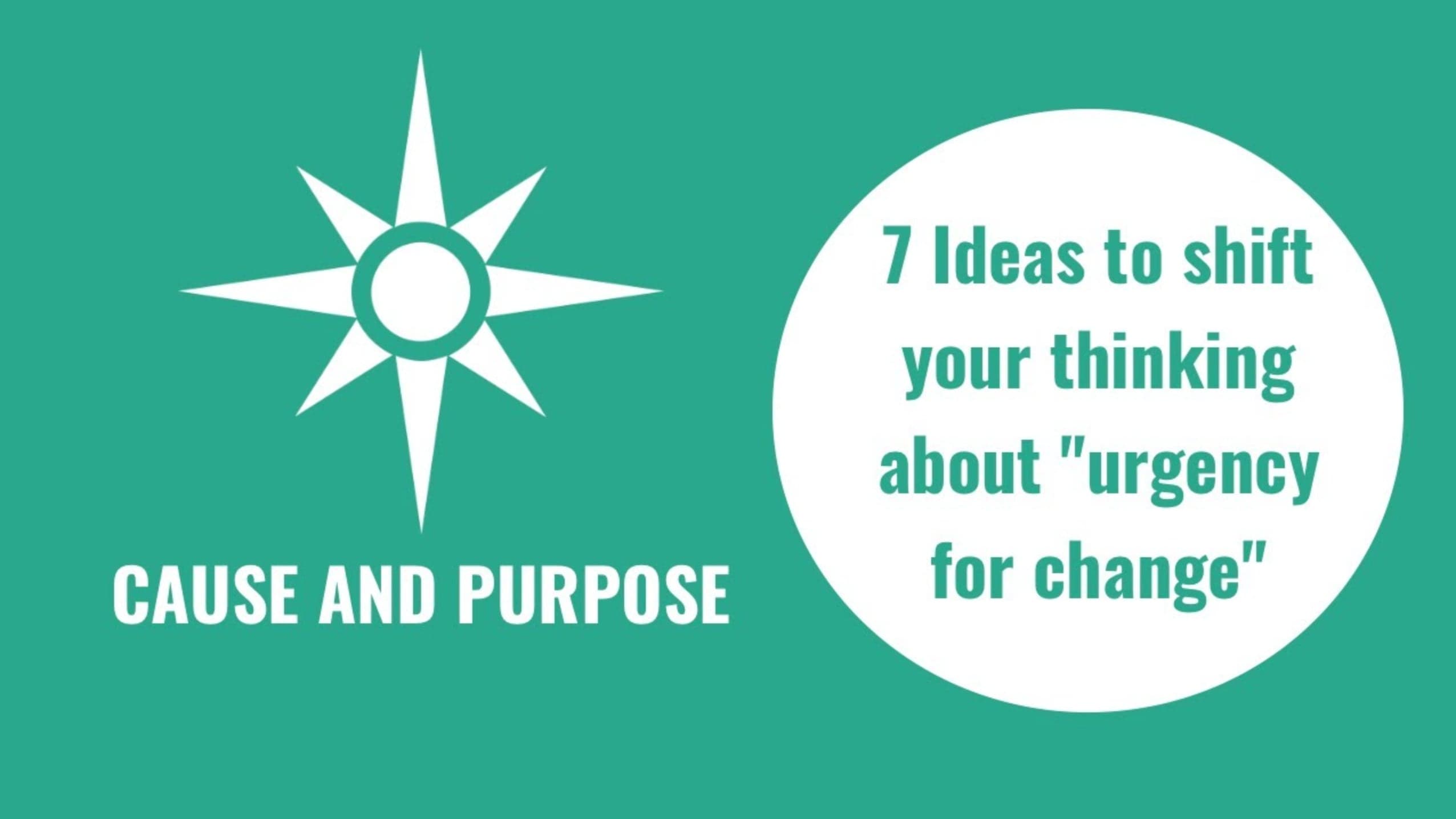 7 Ideas to Shift Your Thinking About Urgency for Change